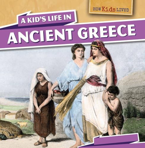 Imagen de archivo de A Kid's Life in Ancient Greece (How Kids Lived) a la venta por Save With Sam