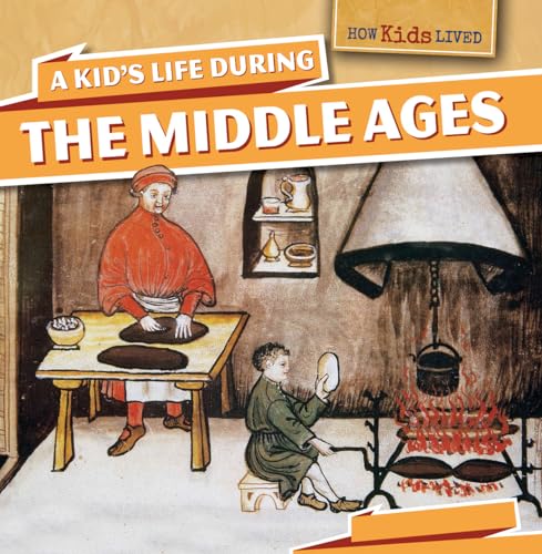 Imagen de archivo de A Kid's Life During the Middle Ages (How Kids Lived) a la venta por Save With Sam