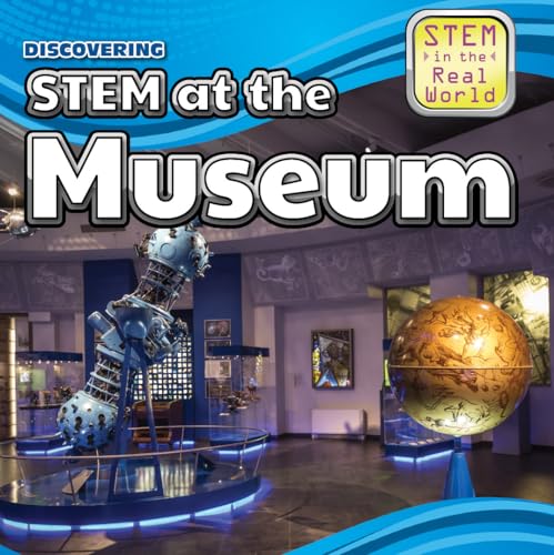 9781499409192: Discovering STEM at the Museum (STEM in the Real World)