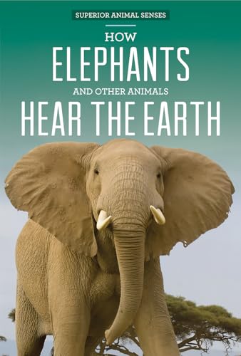 Stock image for How Elephants and Other Animals Hear the Earth (Superior Animal Senses) for sale by BookOutlet