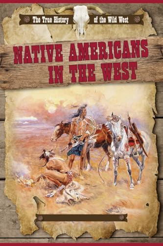 9781499411737: Native Americans in the West (The True History of the Wild West)