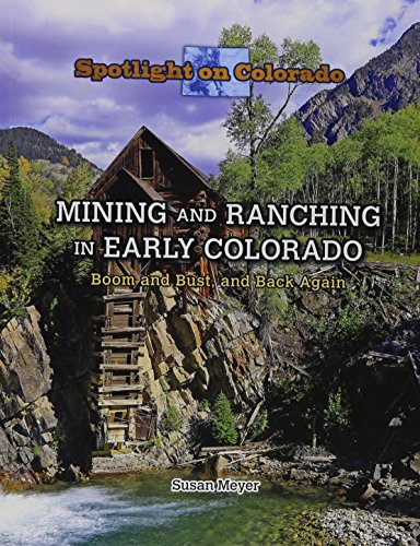 Imagen de archivo de Mining and Ranching in Early Colorado: Boom and Bust, and Back Again (Spotlight on Colorado, 7) a la venta por Goodwill of Colorado