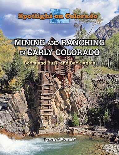 Stock image for Mining and Ranching in Early Colorado: Boom and Bust, and Back Again (Spotlight on Colorado) for sale by Your Online Bookstore