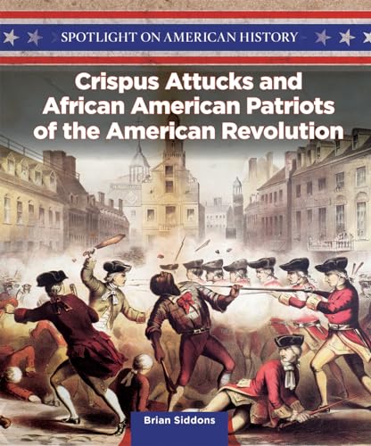 Stock image for Crispus Attucks and African American Patriots of the American Revolution (Spotlight on American History) for sale by ZBK Books