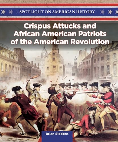 

Crispus Attucks and African American Patriots of the American Revolution (Spotlight on American History)