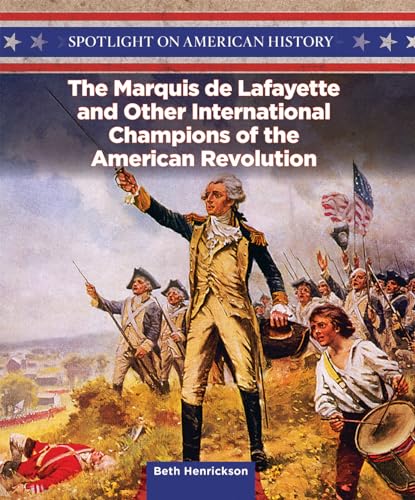 Beispielbild fr The Marquis De Lafayette and Other International Champions of the American Revolution (Spotlight on American History) zum Verkauf von Wonder Book