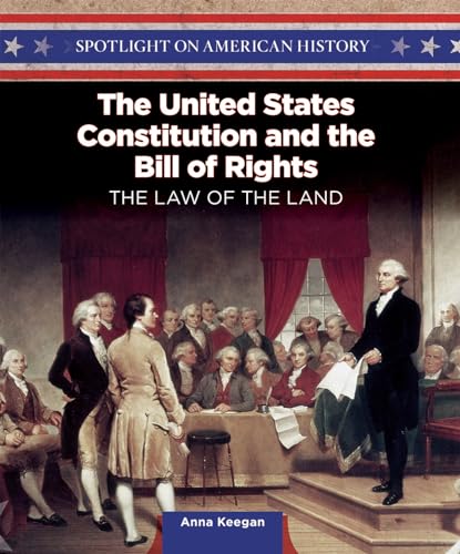 9781499417739: The United States Constitution and the Bill of Rights: The Law of the Land (Spotlight on American History, 11)