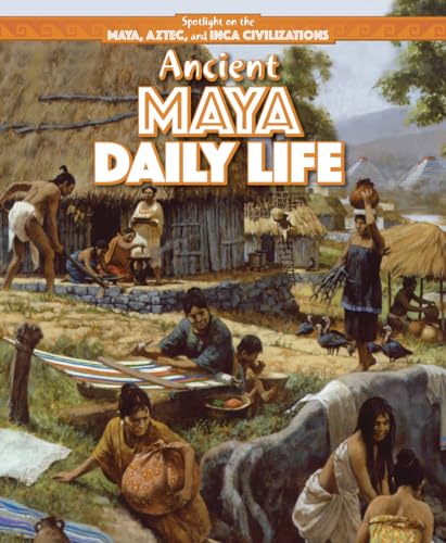 Stock image for Ancient Maya Daily Life (Spotlight on the Maya, Aztec, and Inca Civilizations) for sale by Irish Booksellers