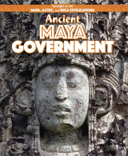 Imagen de archivo de Ancient Maya Government (Spotlight on the Maya, Aztec, and Inca Civilizations) a la venta por Bookmonger.Ltd