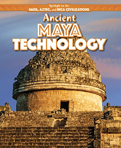9781499419832: Ancient Maya Technology (Spotlight on the Maya, Aztec, and Inca Civilizations)