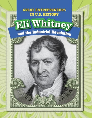 Beispielbild fr Eli Whitney and the Industrial Revolution (Great Entrepreneurs in U.S. History) zum Verkauf von St Vincent de Paul of Lane County