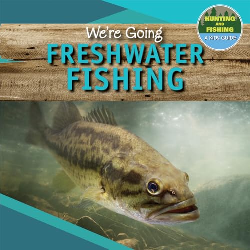 We're Going Freshwater Fishing [Book]