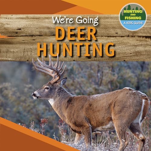 We're Going Deer Hunting (Hunting and Fishing: A Kid's Guide) - Moran,  Shelby: 9781499427509 - AbeBooks