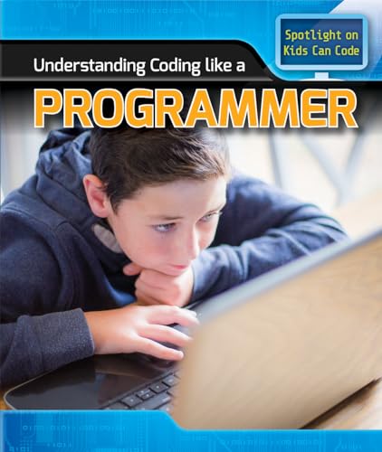 Beispielbild fr Understanding Coding Like a Programmer (Spotlight on Kids Can Code) zum Verkauf von Wonder Book