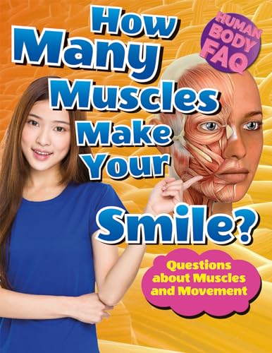 Imagen de archivo de How Many Muscles Make Your Smile?: Questions About Muscles and Movement (Human Body Faq) a la venta por HPB-Diamond