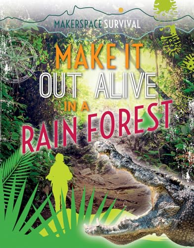 9781499434682: Make It Out Alive in a Rain Forest (Makerspace Survival)