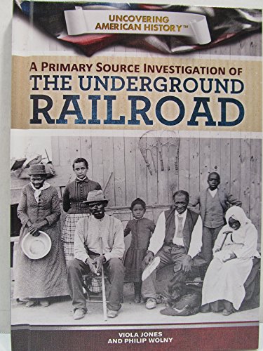 9781499435177: A Primary Source Investigation of the Underground Railroad (Uncovering American History)