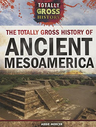 Stock image for The Totally Gross History of Ancient Mesoamerica for sale by ThriftBooks-Dallas