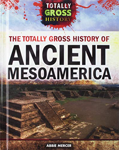 Stock image for The Totally Gross History of Ancient Mesoamerica for sale by More Than Words