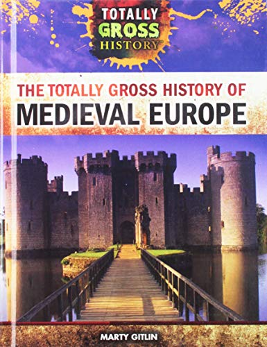 Beispielbild fr The Totally Gross History of Medieval Europe zum Verkauf von Better World Books