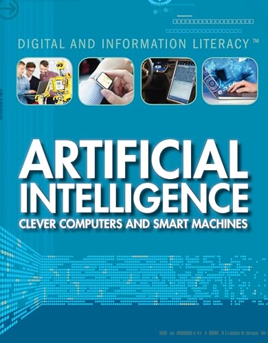 9781499438970: Artificial Intelligence: Clever Computers and Smart Machines (Digital and Information Literacy)