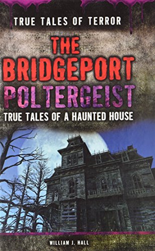 Stock image for The Bridgeport Poltergeist : True Tales of a Haunted House for sale by Better World Books