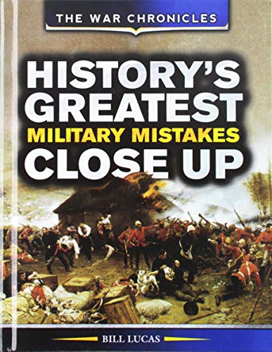 9781499461688: History's Greatest Military Mistakes Close Up (The War Chronicles)