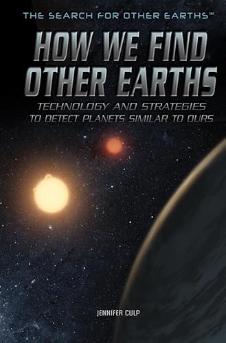 Imagen de archivo de How We Find Other Earths: Technology and Strategies to Detect Planets Similar to Ours (The Search for Other Earths) a la venta por HPB Inc.