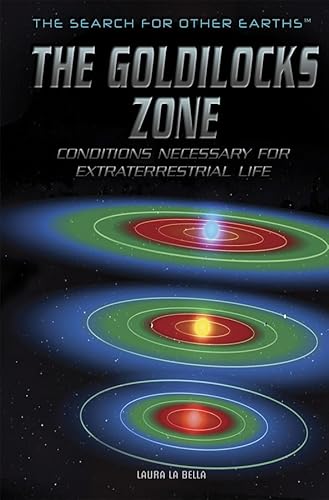 Imagen de archivo de The Goldilocks Zone : Conditions Necessary for Extraterrestrial Life a la venta por Better World Books