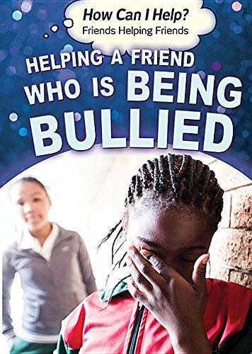 9781499464528: Helping a Friend Who Is Being Bullied (How Can I Help? Friends Helping Friends)