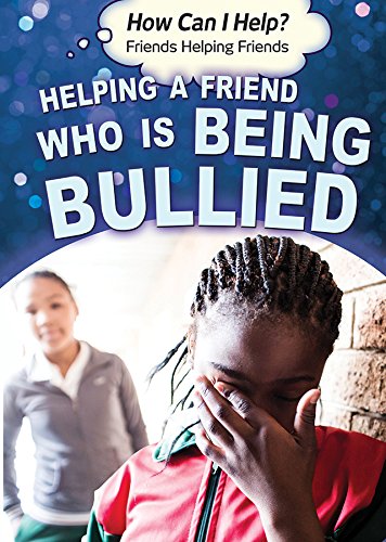 Stock image for Helping a Friend Who Is Being Bullied for sale by Better World Books