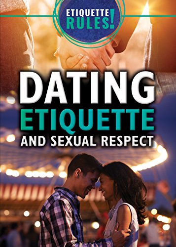 Imagen de archivo de Dating Etiquette and Sexual Respect (Etiquette Rules!) a la venta por HPB-Emerald