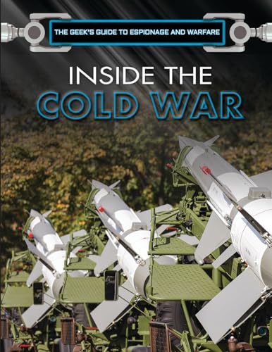 Beispielbild fr Inside the Cold War (Geek's Guide to Espionage and Warfare) zum Verkauf von Irish Booksellers