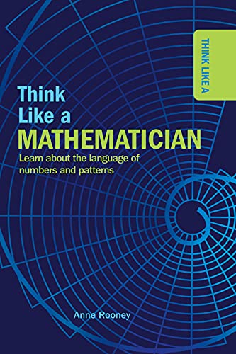 9781499470925: Think Like a Mathematician: Learn About the Language of Numbers and Patterns