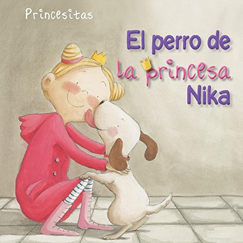 Stock image for El perro de la princesa Nika (Princess Nikas Dog) (Princesitas / Little Princesses) (Spanish Edition) for sale by mountain