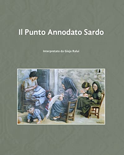 9781499502763: Il Punto Annodato Sardo: interpretato da Gioja Ralui (Italian Edition)