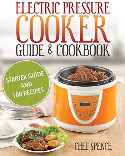 Imagen de archivo de Electric Pressure Cooker Guide and Cookbook: Starter Guide and 100 Delicious Recipes a la venta por SecondSale