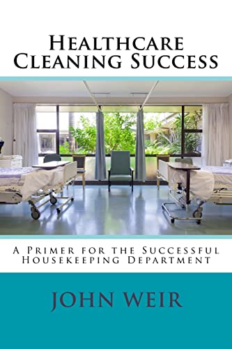 Beispielbild fr Healthcare Cleaning Success: A Primer for the Successful Housekeeping Department zum Verkauf von Save With Sam