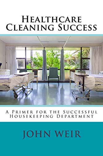 Stock image for Healthcare Cleaning Success: A Primer for the Successful Housekeeping Department for sale by Save With Sam