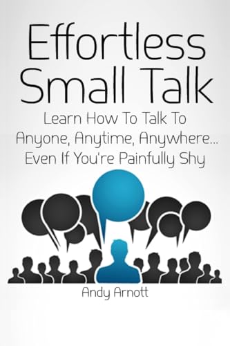Stock image for Effortless Small Talk: Learn How to Talk to Anyone, Anytime, Anywhere. Even If You're Painfully Shy for sale by Lucky's Textbooks