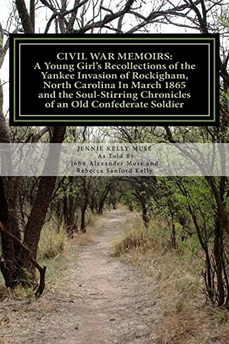 Stock image for Civil War Memoirs: A Young Girl's Recollections of the Yankee Invasion of Rockingham North Carolina in March 1865 and the Soul - Stirring Chronicles of an Old Confederate Soldier for sale by THE SAINT BOOKSTORE