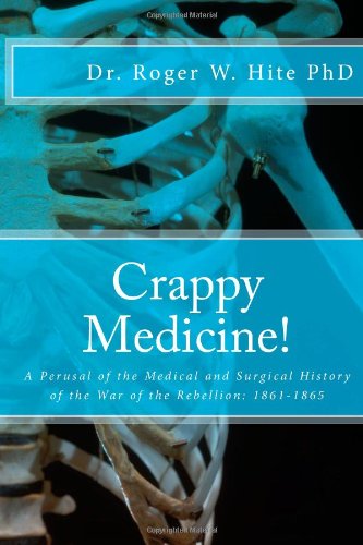 Beispielbild fr Crappy Medicine!: A Perusal of the Medical and Surgical History of the War of the Rebellion: 1861-1865 zum Verkauf von The Red Onion Bookshoppe