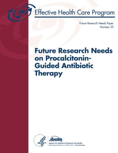 Beispielbild fr Future Research Needs on Procalcitonin-Guided Antibiotic Therapy: Future Research Needs Paper Number 29 zum Verkauf von THE SAINT BOOKSTORE