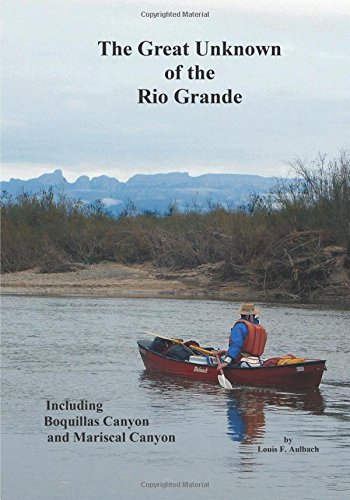 Beispielbild fr Great Unknown of the Rio Grande: Terlingua Creek to La Linda, including Boquillas Canyon and Mariscal Canyon zum Verkauf von Revaluation Books