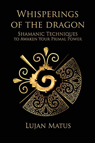 Beispielbild fr Whisperings of the Dragon: Shamanic Practices to Awaken Your Primal Power zum Verkauf von thebookforest.com