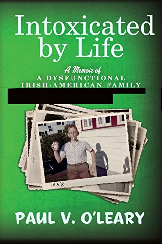 Imagen de archivo de Intoxicated by Life: A Memoir of a Dysfunctional Irish-American Family a la venta por THE SAINT BOOKSTORE