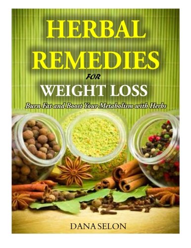 9781499530384: Herbal Remedies for Weight Loss: Burn Fat and Boost Your Metabolism with Herbs