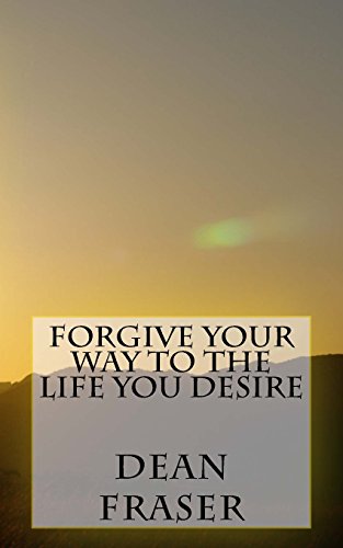 9781499532074: Forgive Your Way To The Life You DESIRE