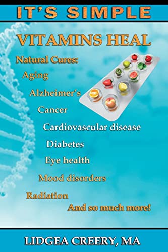 

It's Simple: Vitamins Heal: Fights Aging, Alzheimer's, Cancer, Cardiovascular disease, Diabetes, Radiation & more!