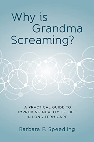 9781499543476: Why is Grandma Screaming?: A Practical Guide to Improving Quality of Life in Long Term Care